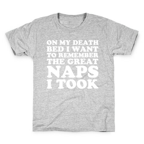 On My Death Bed I Want To Remember The Great Naps I Took Kids T-Shirt