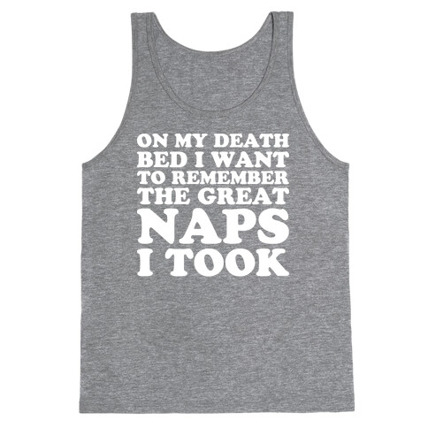 On My Death Bed I Want To Remember The Great Naps I Took Tank Top