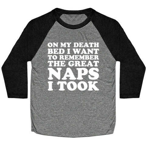 On My Death Bed I Want To Remember The Great Naps I Took Baseball Tee