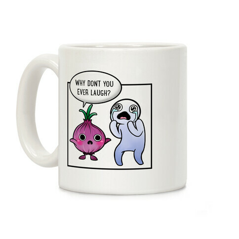 Why Don't You Ever Laugh? Coffee Mug