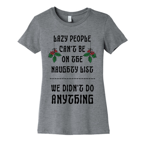 Lazy People Can't Be on the Naughty List We Didn't Do Anything Womens T-Shirt