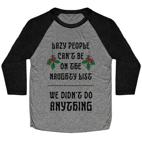 Lazy People Can't Be on the Naughty List We Didn't Do Anything Baseball Tee