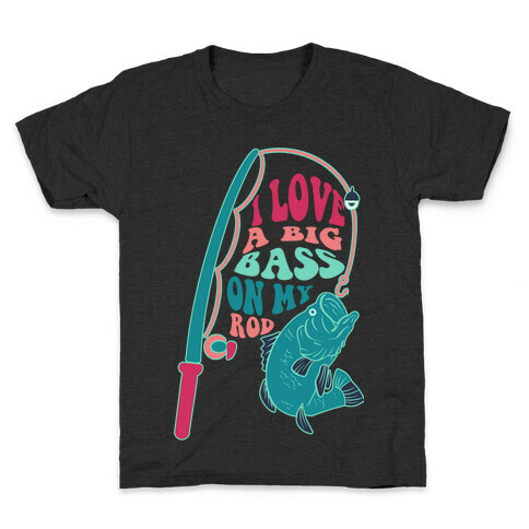 I Love a Big Bass on My Rod Kids T-Shirt