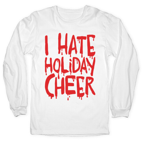 I Hate Holiday Cheer Long Sleeve T-Shirt