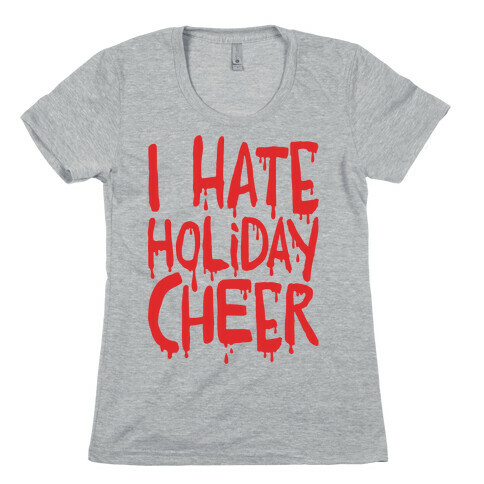 I Hate Holiday Cheer Womens T-Shirt