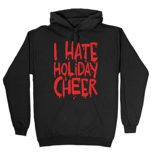 I Hate Holiday Cheer Hooded Sweatshirt