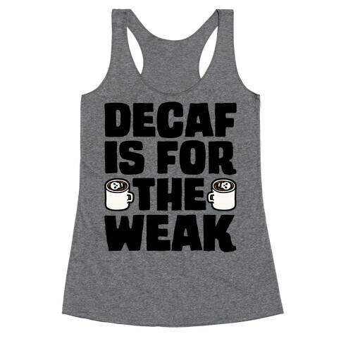 Decaf Is For The Weak Racerback Tank Top