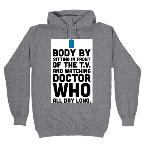 Body by Sitting in front of my T.V. and Watching Doctor Who. Hooded Sweatshirt