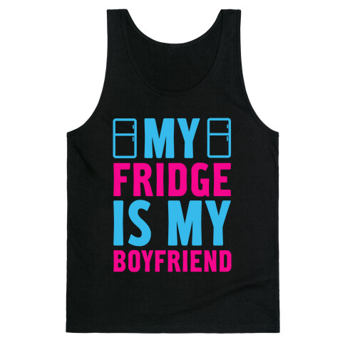 My Fridge is My Boyfriend Tank Top