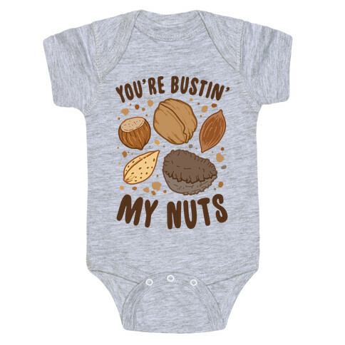 You're Bustin My Nuts Baby One-Piece