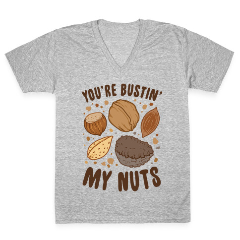You're Bustin My Nuts V-Neck Tee Shirt