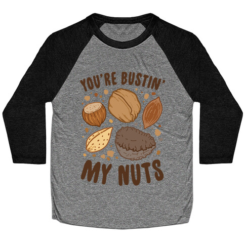 You're Bustin My Nuts Baseball Tee