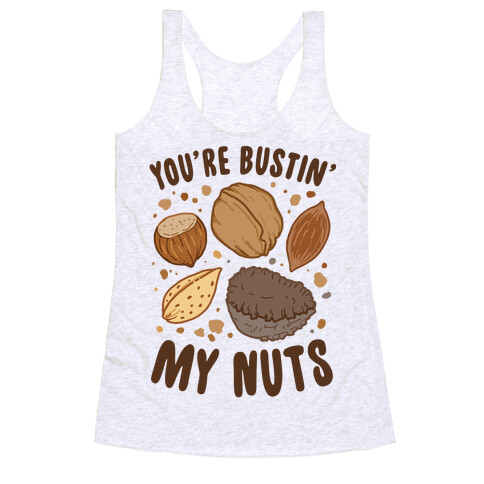 You're Bustin My Nuts Racerback Tank Top