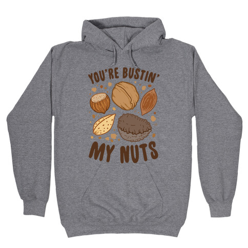 You're Bustin My Nuts Hooded Sweatshirt