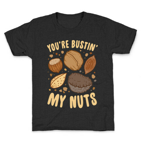 You're Bustin My Nuts Kids T-Shirt