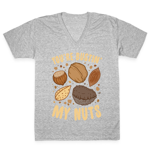 You're Bustin My Nuts V-Neck Tee Shirt