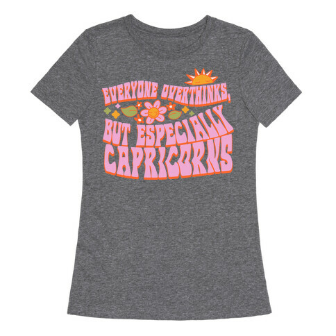 Everyone Overthinks, But Especially Capricorns Womens T-Shirt