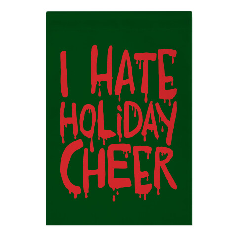 I Hate Holiday Cheer Garden Flag