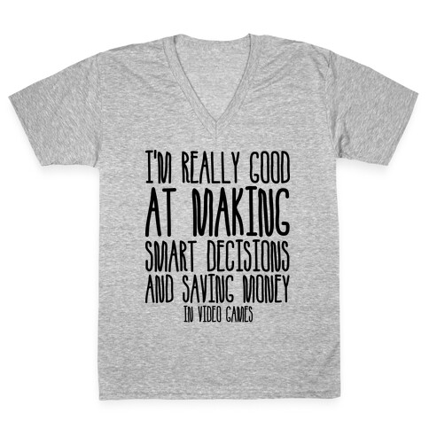 I'm Really Good At Making Smart Decisions And Saving Money In Video Games V-Neck Tee Shirt