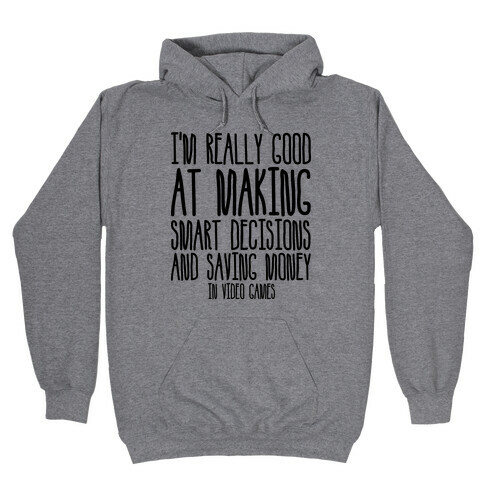 I'm Really Good At Making Smart Decisions And Saving Money In Video Games Hooded Sweatshirt