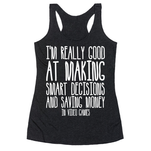 I'm Really Good At Making Smart Decisions And Saving Money In Video Games Racerback Tank Top