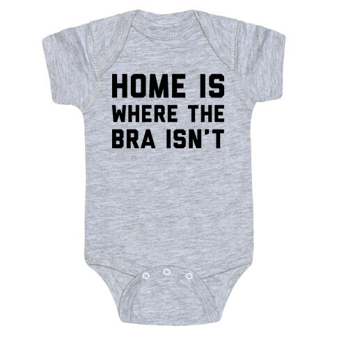 Home Is Where The Bra Isn't Baby One-Piece