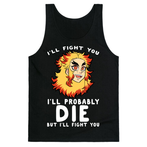 I'll Fight You I'll Probably Die But I'll Fight You Tank Top