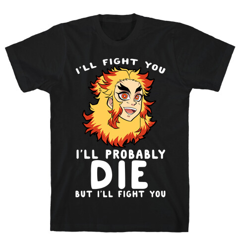 I'll Fight You I'll Probably Die But I'll Fight You T-Shirt