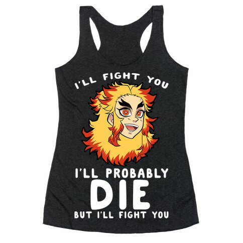 I'll Fight You I'll Probably Die But I'll Fight You Racerback Tank Top