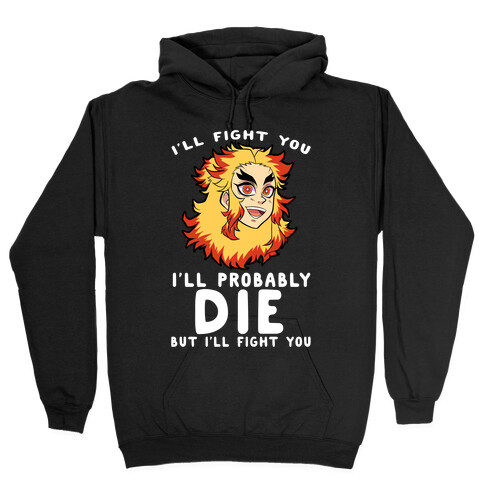 I'll Fight You I'll Probably Die But I'll Fight You Hooded Sweatshirt