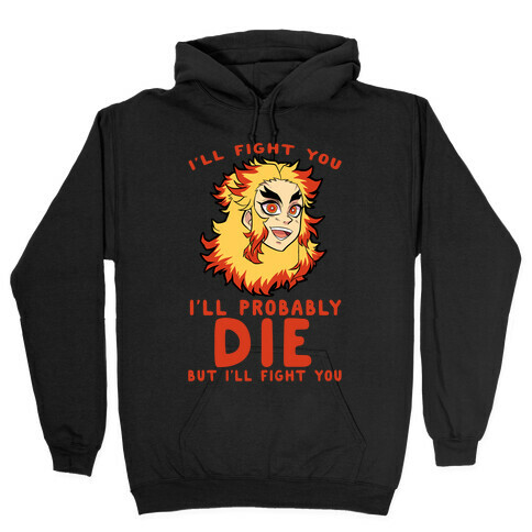 I'll Fight You I'll Probably Die But I'll Fight You Hooded Sweatshirt
