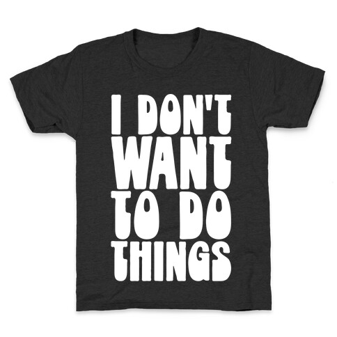 I Don't Want To Do Things Kids T-Shirt
