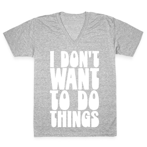 I Don't Want To Do Things V-Neck Tee Shirt