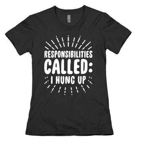 Responsibilities Called: I Hung Up Womens T-Shirt