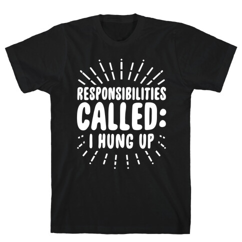 Responsibilities Called: I Hung Up T-Shirt