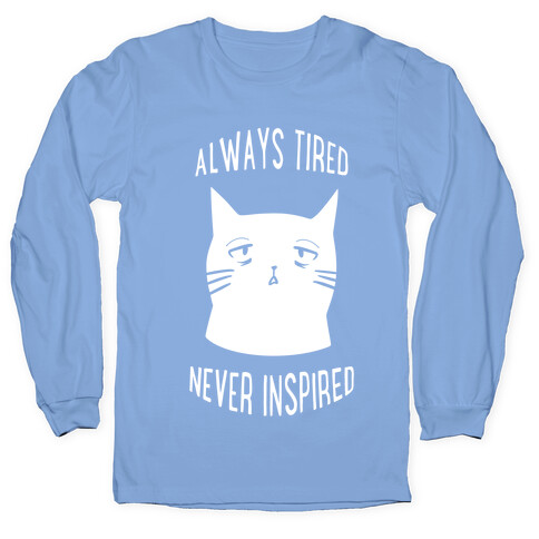 Always Tired Never Inspired (white) Long Sleeve T-Shirt