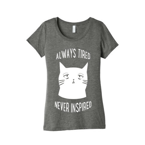 Always Tired Never Inspired (white) Womens T-Shirt