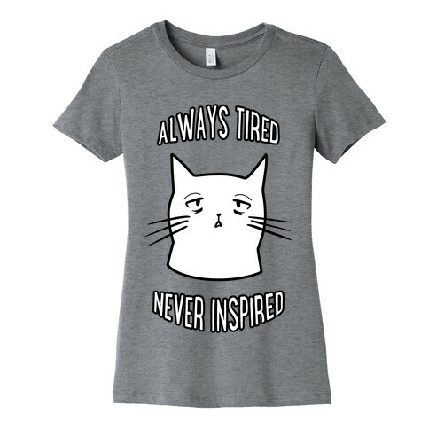 Always Tired Never Inspired Womens T-Shirt