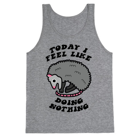 Today I Feel Like Doing Nothing Tank Top