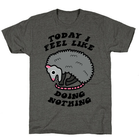 Today I Feel Like Doing Nothing T-Shirt