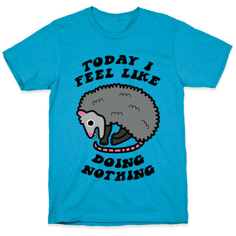 Today I Feel Like Doing Nothing T-Shirt
