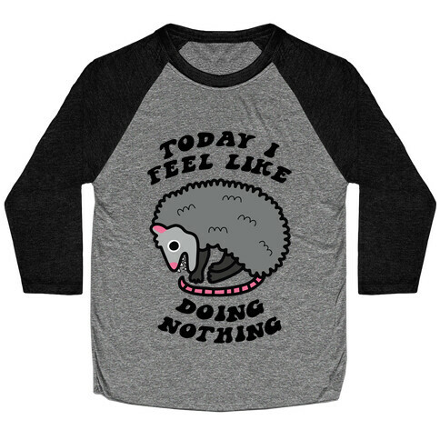 Today I Feel Like Doing Nothing Baseball Tee