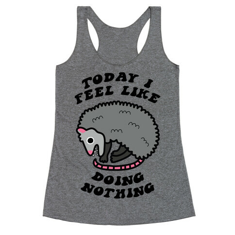 Today I Feel Like Doing Nothing Racerback Tank Top