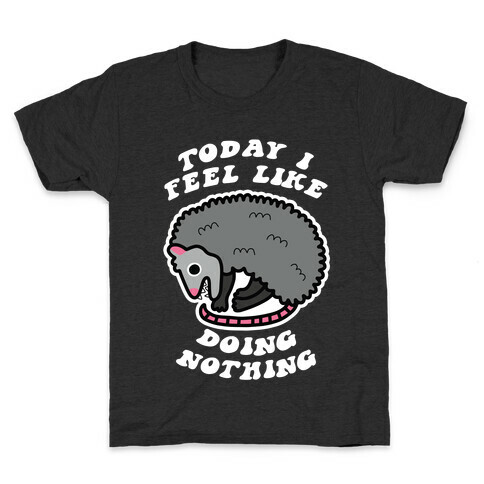 Today I Feel Like Doing Nothing Kids T-Shirt