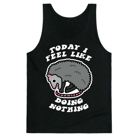 Today I Feel Like Doing Nothing Tank Top