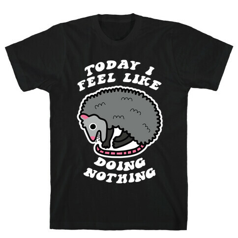 Today I Feel Like Doing Nothing T-Shirt