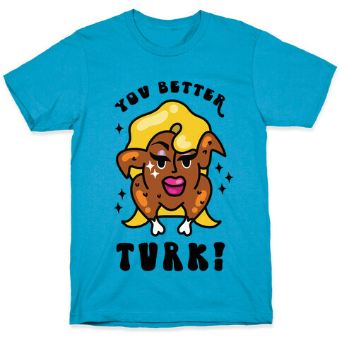 You Better Turk! T-Shirt