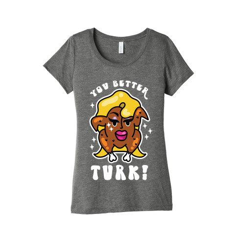 You Better Turk! Womens T-Shirt