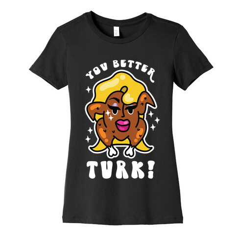 You Better Turk! Womens T-Shirt