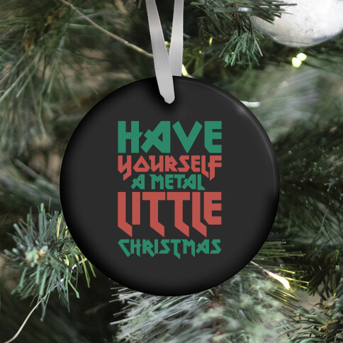 Have Yourself A Metal Little Christmas  Ornament